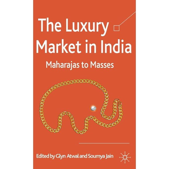 The Luxury Market in India: Maharajas to Masses, (Hardcover)
