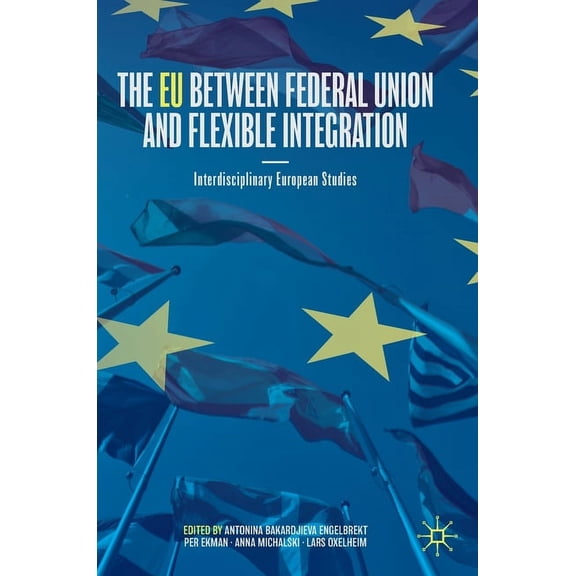 The EU Between Federal Union and Flexible Integration: Interdisciplinary European Studies, (Hardcover)