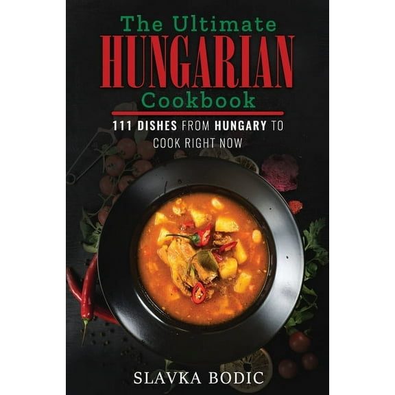 World Cuisines The Ultimate Hungarian Cookbook, Book 11, (Paperback)