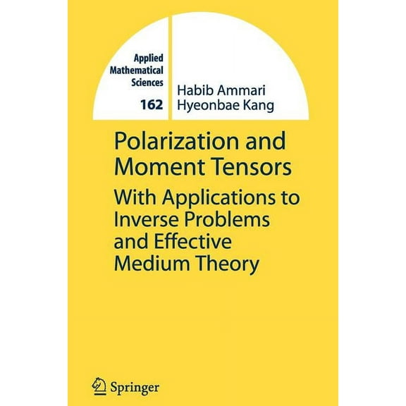 Applied Mathematical Sciences Polarization and Moment Tensors: With Applications to Inverse Problems and Effective Medium Theory, Book 162, (Paperback)