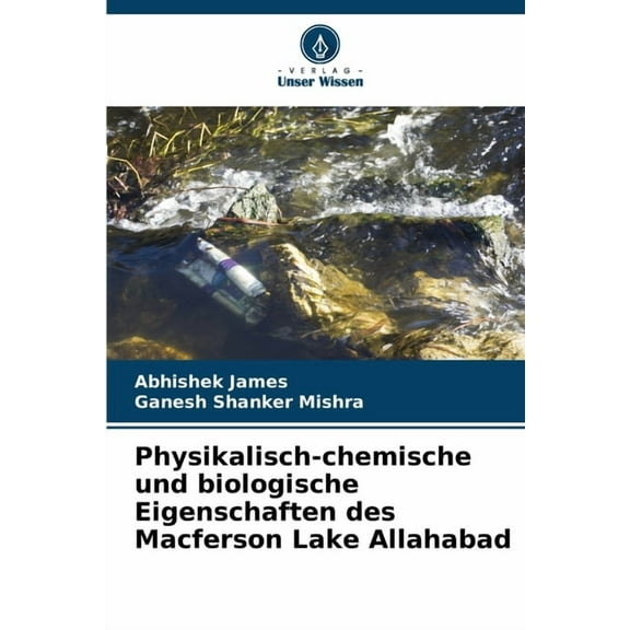 Physikalisch-chemische und biologische Eigenschaften des Macferson Lake Allahabad, (Paperback)