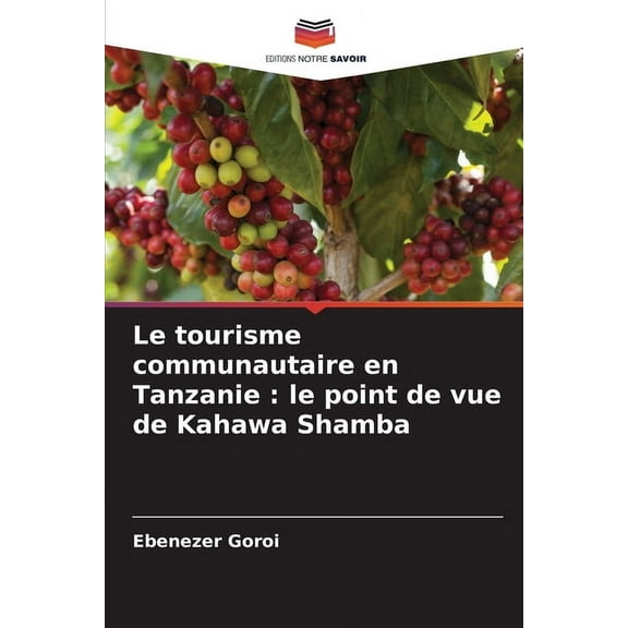 Le tourisme communautaire en Tanzanie: le point de vue de Kahawa Shamba, (Paperback)