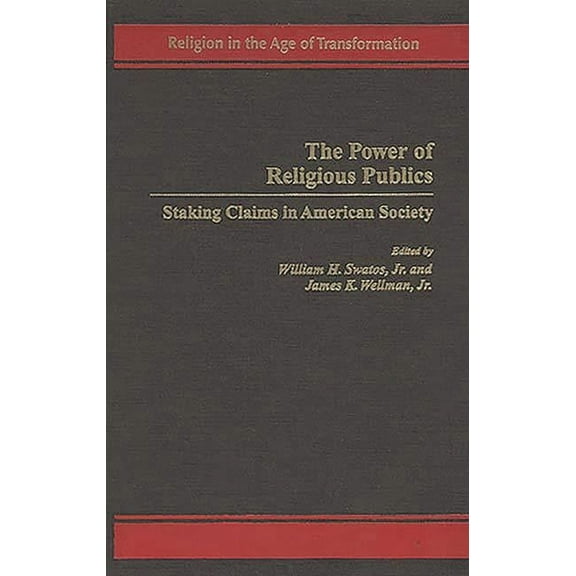 Religion in the Age of Transformation The Power of Religious Publics: Staking Claims in American Society, (Hardcover)