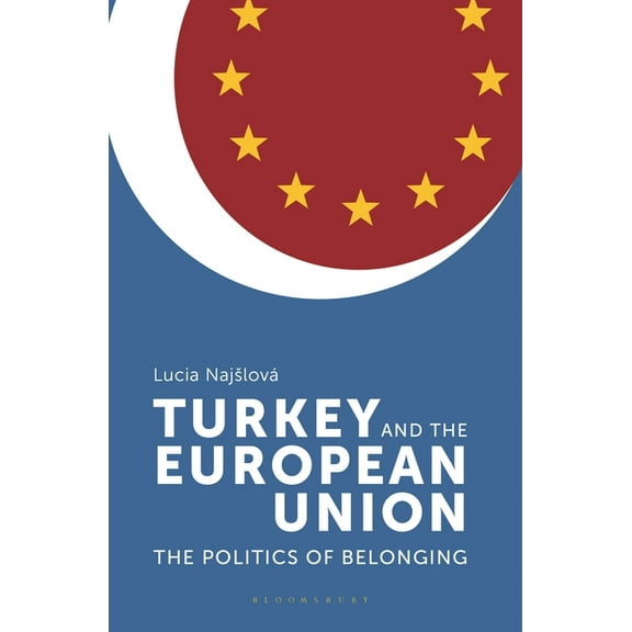 Turkey and the European Union: The Politics of Belonging, (Paperback)