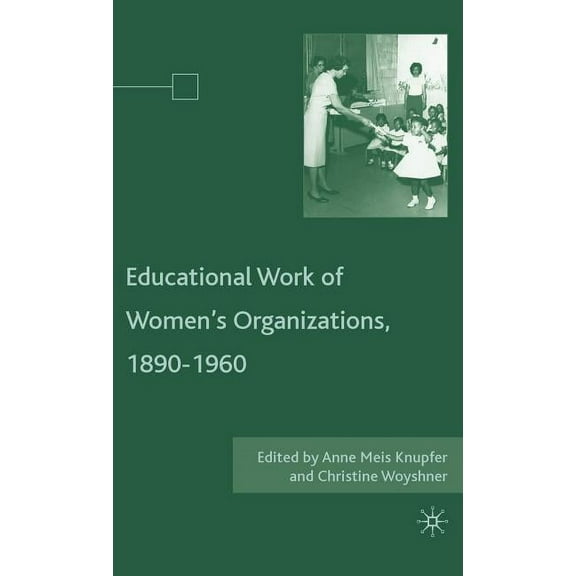 The Educational Work of Women's Organizations, 1890-1960, (Hardcover)