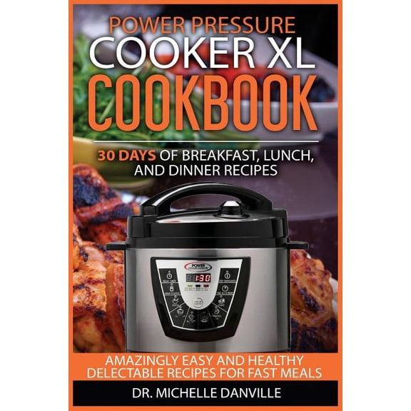 Power Pressure Cooker Xl Cookbook : 30 Days of Breakfast, Lunch, and Dinner Recipes