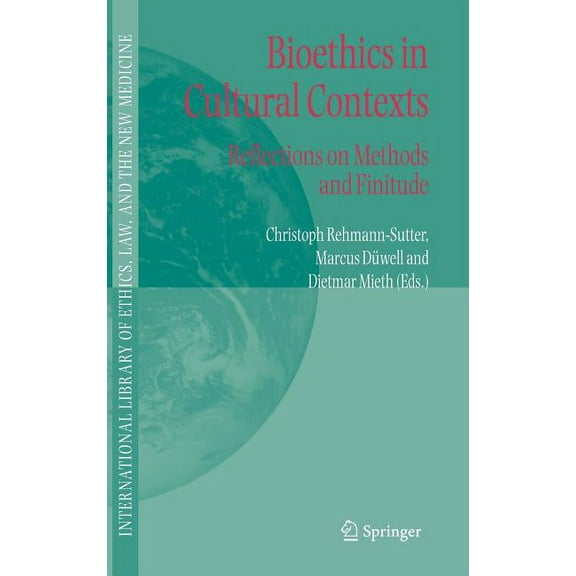International Library of Ethics, Law, an Bioethics in Cultural Contexts: Reflections on Methods and Finitude, Book 28, (Hardcover)
