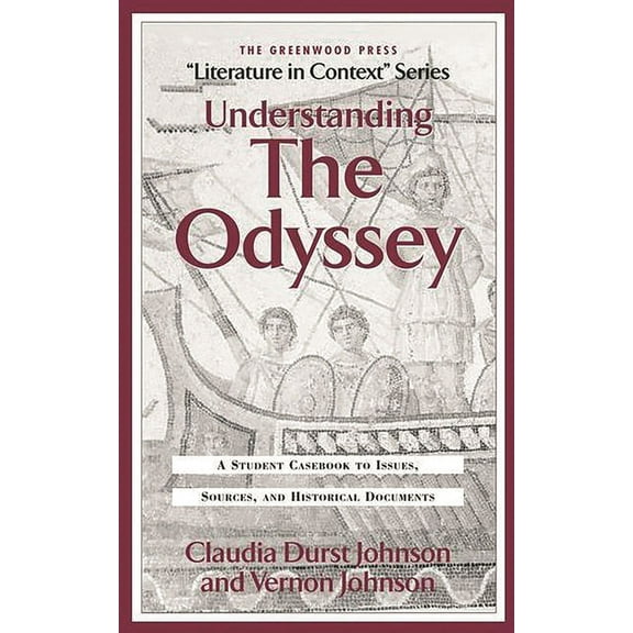 Greenwood Press Literature in Context Understanding the Odyssey: A Student Casebook to Issues, Sources, and Historic Documents, (Hardcover)