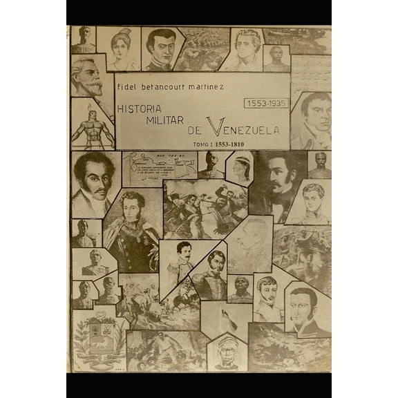 Historia Militar de Venezuela: Historia Militar de Venezuela 1553-1935: Tomo I (1553-1810) (Paperback)