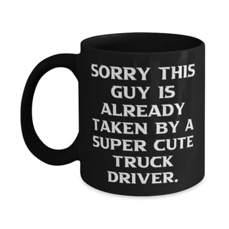 Surprise Truck driver 11oz Mug, Sorry This Guy Is Already Taken by a Super, Present For Friends, Joke Gifts From Friends, Gift ideas for her, Gift ideas for him, Unique gift ideas, Inexpensive