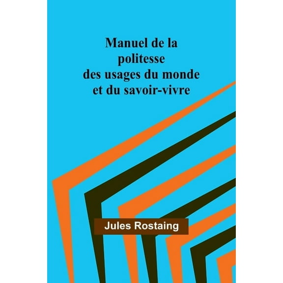 Manuel de la politesse des usages du monde et du savoir-vivre, (Paperback)