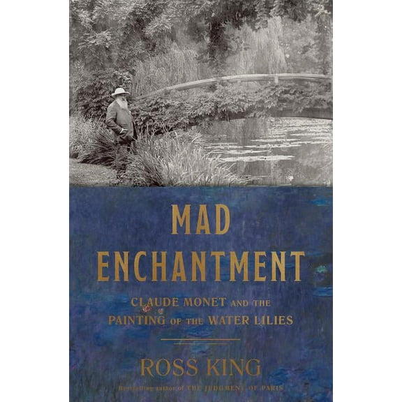Mad Enchantment : Claude Monet and the Painting of the Water Lilies (Hardcover)