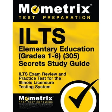 Ilts Elementary Education (Grades 1-6) (305) Secrets Study Guide : Ilts Exam Review and Practice Test for the Illinois Licensure Testing System (Paperback)