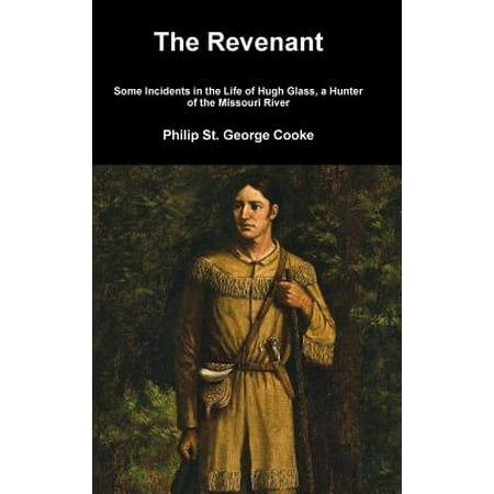 The Revenant Some Incidents In The Life Of Hugh Glass A