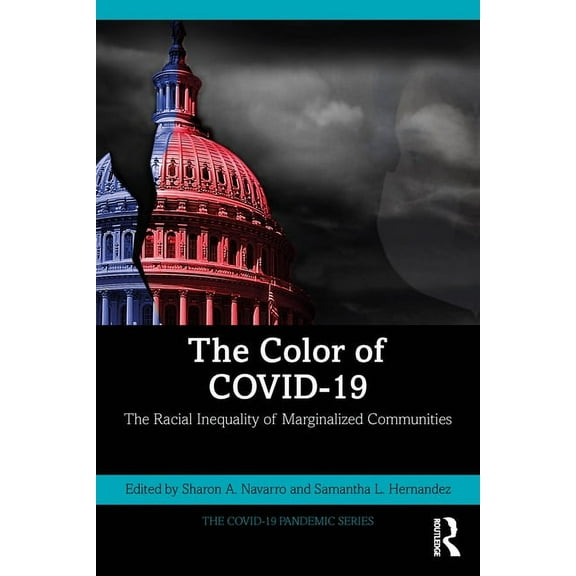 The Covid-19 Pandemic The Color of COVID-19: The Racial Inequality of Marginalized Communities, (Paperback)
