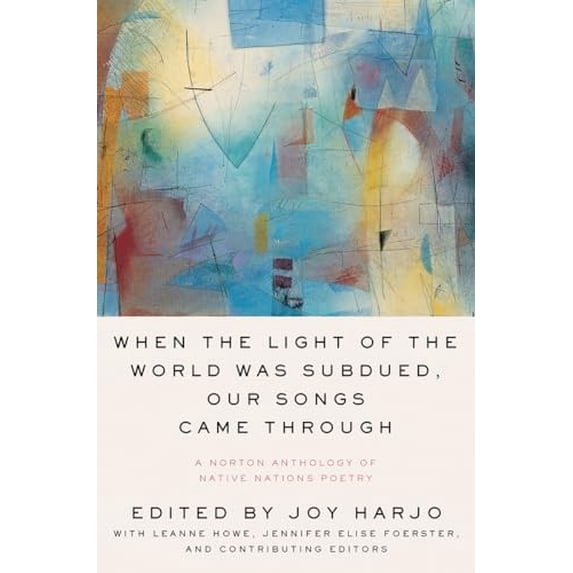 Pre-Owned When the Light of the World Was Subdued, Our Songs Came Through: A Norton Anthology of Native Nations Poetry (Paperback) 0393356809 9780393356809