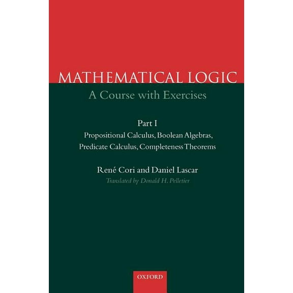 Propositional CA Mathematical Logic: A Course with Exercises Part I: Propositional Calculus, Boolean Algebras, Predicate Calculus, Comple, (Paperback)