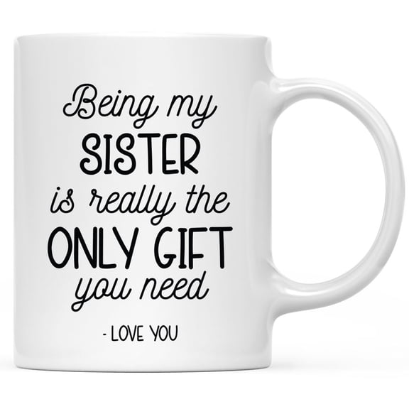 Koyal Wholesale 11oz Ceramic Coffee Mug Gifts- Being My Sister Is Really The Only Gift You Need, 1-Pk