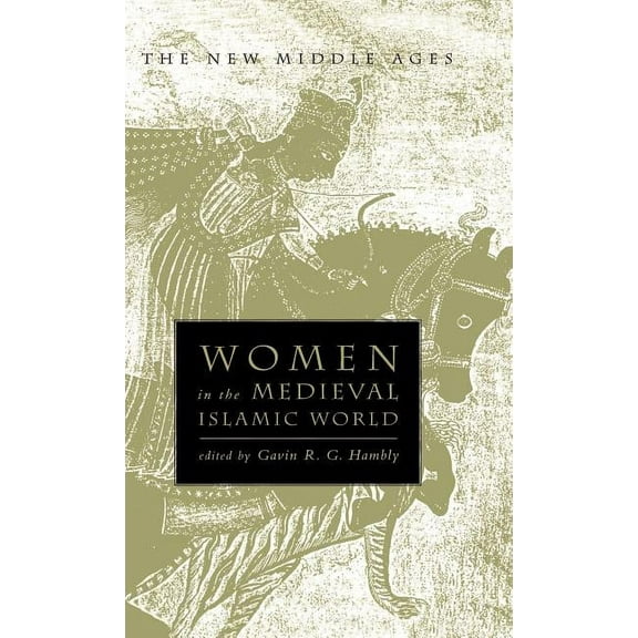 New Middle Ages Women in the Medieval Islamic World: Power, Patronage, and Piety, Book 6, (Hardcover)