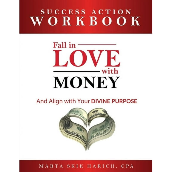 Fall in Love With: Fall in Love With Money: Success Action Workbook: And Align with Your Divine Purpose, Book 2, (Paperback)