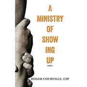 A Ministry of Showing Up:  ForTheHopes Reflections for Jesus Followers with Day Jobs  Paperback  Roger Courville CSP
