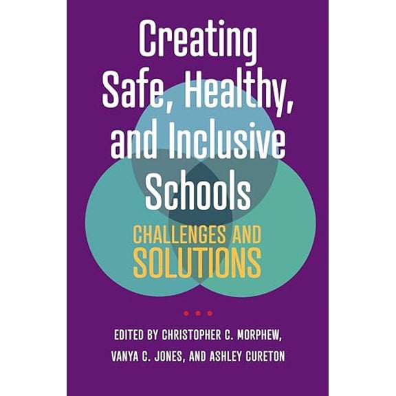 Pre-Owned Creating Safe, Healthy, and Inclusive Schools: Challenges and Solutions, 9781421449784, 1421449781, Hardcover,