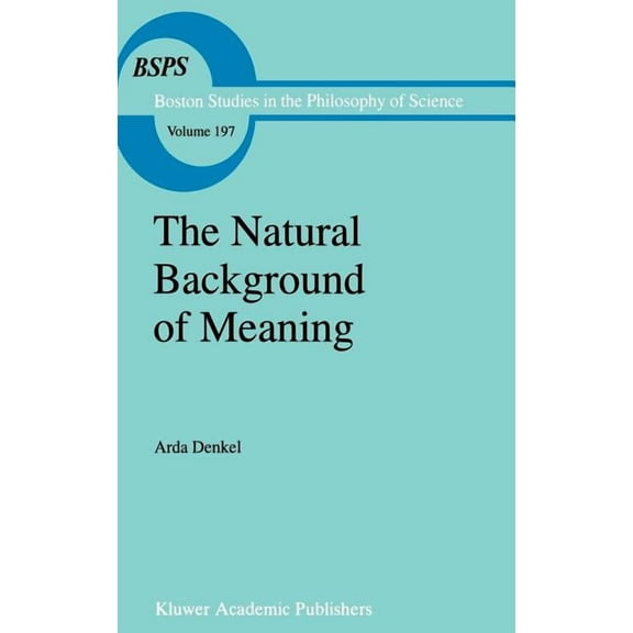 Boston Studies in the Philosophy and His The Natural Background of Meaning, Book 197, (Hardcover)