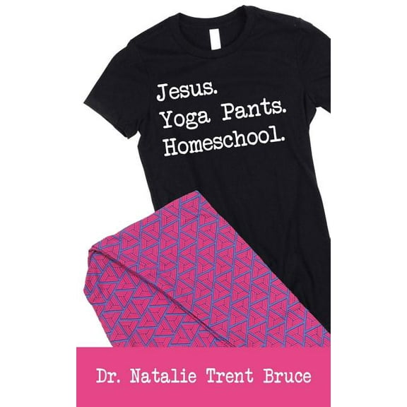 Jesus. Yoga Pants. Homeschool. (Paperback)
