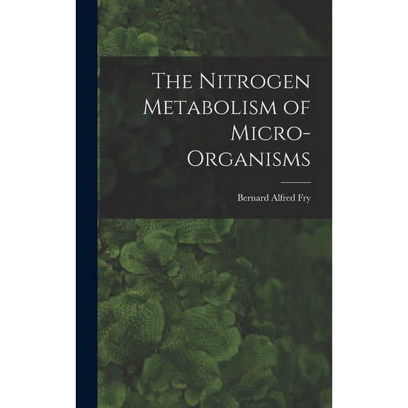 The Nitrogen Metabolism of Micro-organisms, (Hardcover)