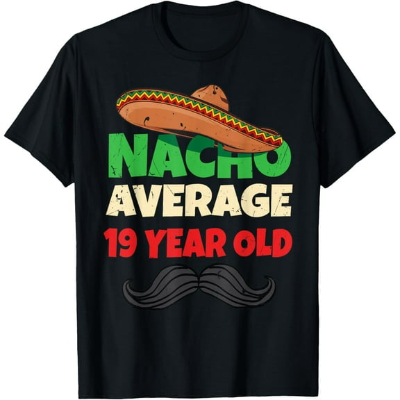 Nacho Average 19 Year Old Shirt Nineteenth Boy 19th Birthday T-Shirt