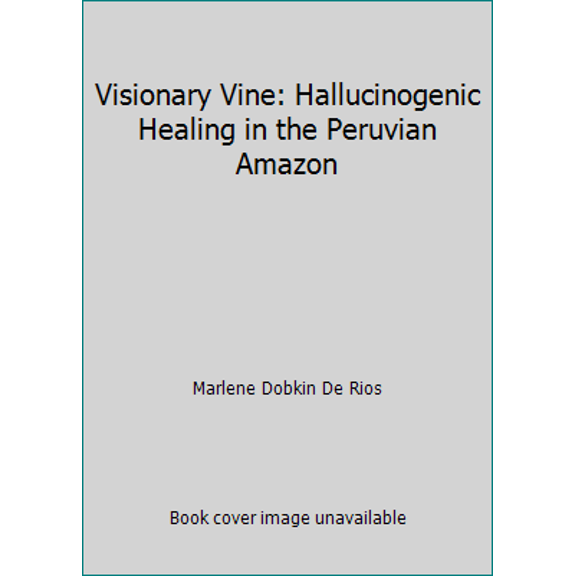 Pre-Owned Visionary Vine: Hallucinogenic Healing in the Peruvian Amazon (Paperback) 0881330930 9780881330939