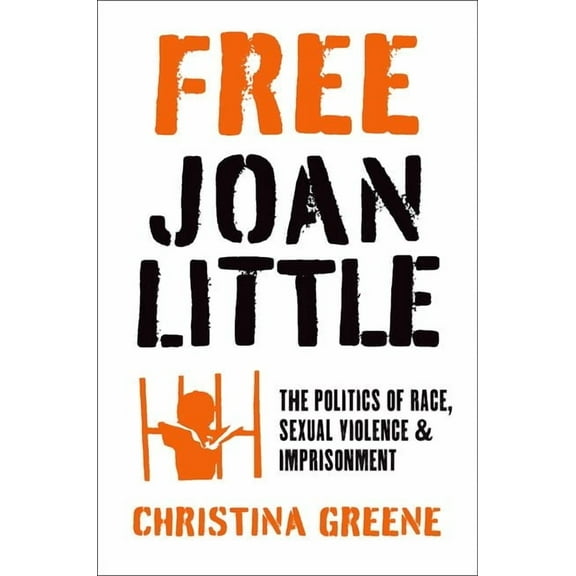 Justice, Power, and Politics Free Joan Little: The Politics of Race, Sexual Violence, and Imprisonment, (Paperback)