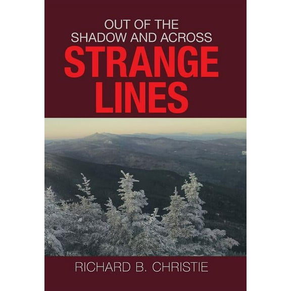 Out of the Shadow and Across Strange Lines (Hardcover) by Richard B Christie