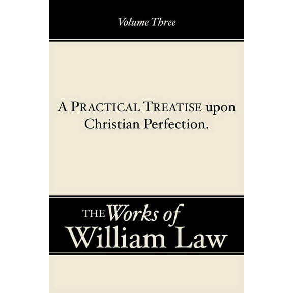 Works of William Law: A Practical Treatise upon Christian Perfection, Volume 3 (Paperback)