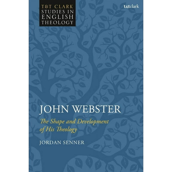T&t Clark Studies in English Theology John Webster: The Shape and Development of His Theology, (Paperback)