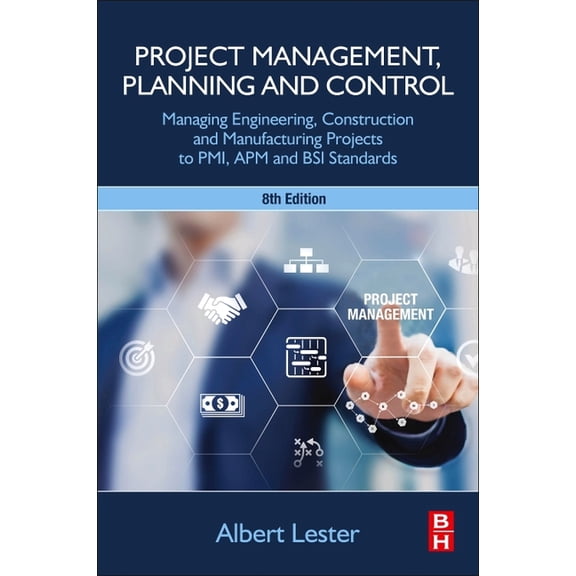 Project Management, Planning and Control: Managing Engineering, Construction and Manufacturing Projects to Pmi, APM and , (Paperback)