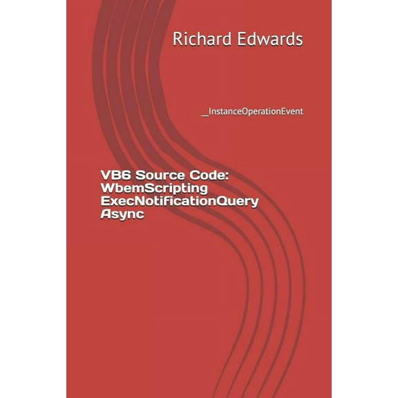 VB6 Source Code: WbemScripting ExecNotificationQuery Async: __InstanceOperationEvent (Paperback)