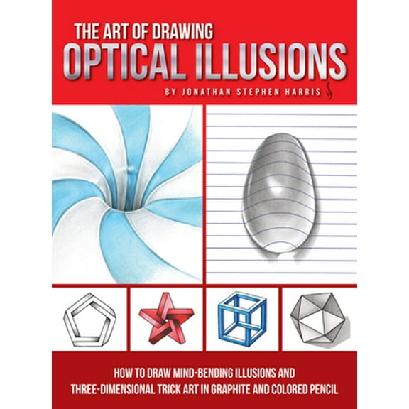 Pre-Owned The Art of Drawing Optical Illusions: How to Draw Mind-Bending Illusions and Three-Dimensional Trick Art in Graphite and Colored Pencil (Paperback) 1633223558 9781633223554