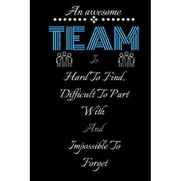 An amazing Team Is Hard To Find, Difficult To Part With And Impossible To Forget (Paperback)