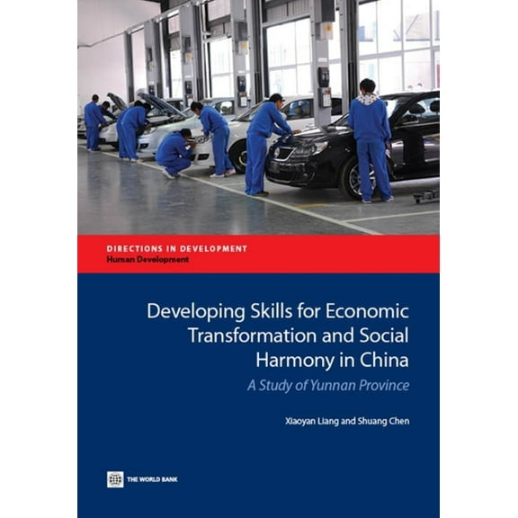 Directions in Development - Human Develo Developing Skills for Economic Transformation and Social Harmony in China: A Study of Yunnan Province, (Paperback)
