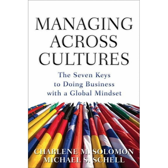 Managing Across Cultures: The 7 Keys to Doing Business with a Global Mindset, (Hardcover)