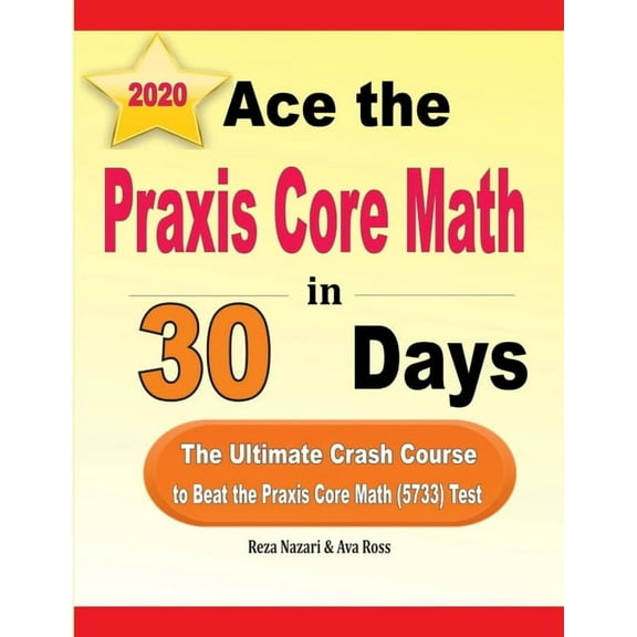 Ace the Praxis Core Math in 30 Days : The Ultimate Crash Course to Beat the Praxis Core Math (5733) Test (Paperback)