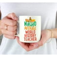 thumbnail image 3 of CTDream Funny Quirky 11oz. Ceramic Coffee Tea Mug Gag Gift, Nacho Average World History Teacher, 1-Pack, Spanish Themed Birthday Christmas Gift Ideas Coworker Him Her, Includes Gift Box, 3 of 7