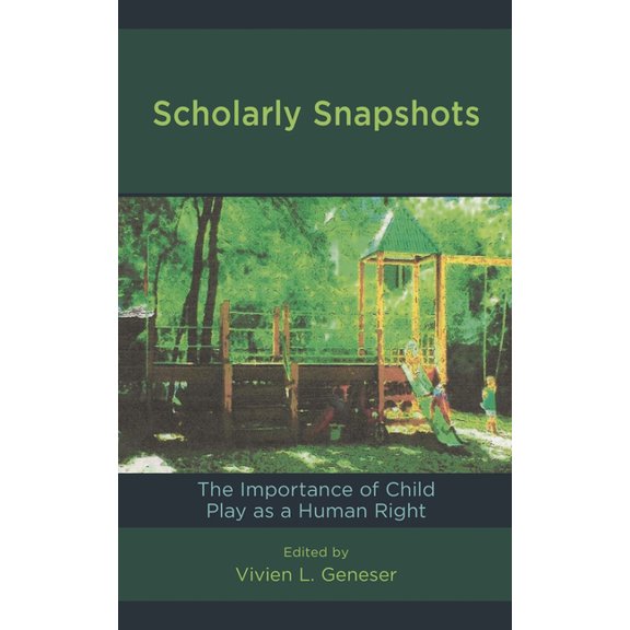 Scholarly Snapshots: The Importance of Child Play as a Human Right, (Hardcover)