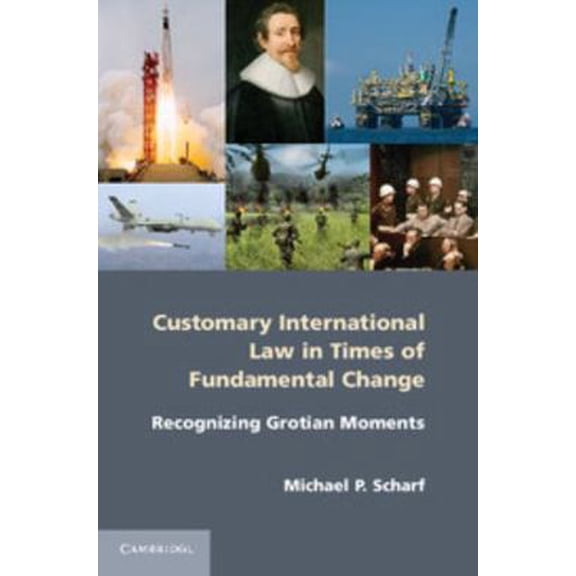 Pre-Owned Customary International Law in Times of Fundamental Change: Recognizing Grotian Moments (Paperback) 110761032X 9781107610323