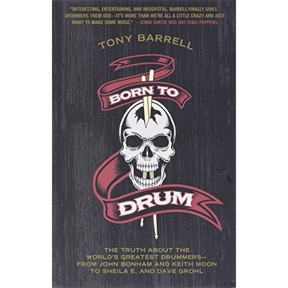 Pre-Owned Born to Drum: The Truth about the World's Greatest Drummers--From John Bonham and Keith Moon to Sheila E. and Dave Grohl (Paperback) 006230786X 9780062307866