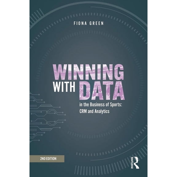 Winning with Data in the Business of Sports: CRM and Analytics, (Hardcover)