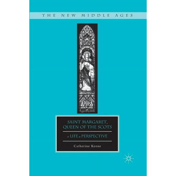 Saint Margaret, Queen of the Scots: A Life in Perspective