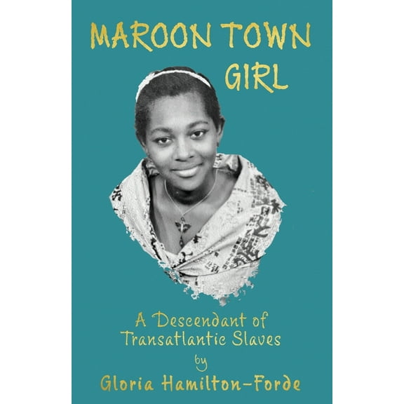 Maroon Town Girl: A Descendant of Transatlantic Slaves, (Paperback)