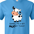 thumbnail image 4 of Inktastic Sorry, I'm a Bit MOOdy Today Cute Cow Pun T-Shirt, 4 of 5